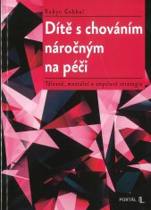 Dítě s chováním náročným na péči :tělesné, mentální a smyslové strategie