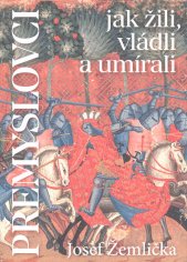 Přemyslovci :jak žili, vládli a umírali