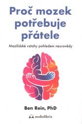 Proč mozek potřebuje přátele :mezilidské vztahy pohledem neurovědy