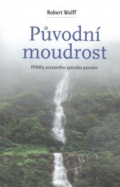 Původní moudrost :příběhy prastarého způsobu poznání