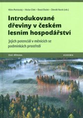 Introdukované dřeviny v českém lesním hospodářství :jejich potenciál v měnících se podmínkách prostředí