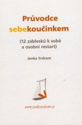 Průvodce sebekoučinkem :(12 záblesků k sobě a osobní restart)