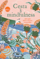 Cesta k mindfulness :jak najít klid a životní rovnováhu