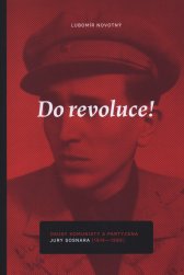 Do revoluce! :osudy komunisty a partyzána Jury Sosnara (1914-1989)