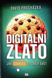 Digitální zlato :jak cookies ovládly svět