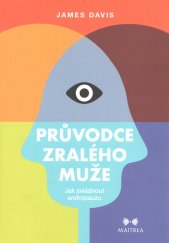 Průvodce zralého muže :jak zvládnout andropauzu