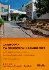 Zpravodaj z 6. neuromuskulárního fóra :(blíže k dědičným svalovým chorobám, Duchennově svalové dystrofii a myastenia gravis) : Třemošnice, 2.-3. 10. 2025