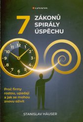 7 zákonů spirály úspěchu :proč firmy rostou, upadají a jak se mohou znovu oživit