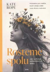 Rosteme spolu :Jak vychovat sebevědomou dívku