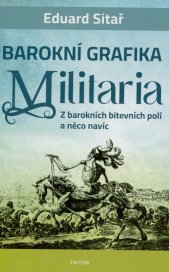 Militaria :barokní grafika : z barokních bitevních polí a něco navíc