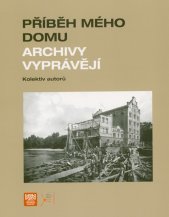 Příběh mého domu :archivy vyprávějí