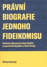 Právní biografie jednoho fideikomisu :rodinné svěřenství hrabat Schliků na panstvích Kopidlno a Staré Hrady