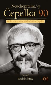 Neuchopitelná/-ý Čepelka 90 :kniha k životnímu jubileu Miloně Čepelky