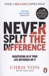 Never split the difference :negotiating as if your life depended on it