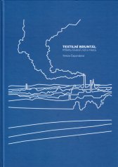 Textilní Bruntál :příběhy továren, lidí a města