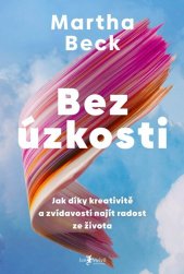 Bez úzkosti :jak díky kreativitě a zvídavosti najít radost ze života