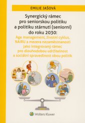 Synergický rámec pro seniorskou politiku a politiku stárnutí (seniorní) do roku 2030 :age management, životní cyklus, NAIRU a mezera nezaměstnanosti jako integrovaný rámec pro dlouhodobou udržitelnost a sociální spravedlnost obou politik