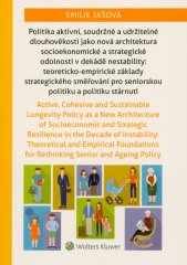 Politika aktivní, soudržné a udržitelné dlouhověkosti jako nová architektura socioekonomické a strategické odolnosti v dekádě nestability :teoreticko-empirické základy strategického směřování pro seniorskou politiku a politiku stárnutí = Active, cohesive and sustainable longevity policy as a new architecture of socioeconomic and strategic resilience in the decade of instability : theoretical and empirical foundations for rethinking senior and ageing policy / |c Emilie Jašová
