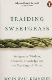 Braiding sweetgrass :indigenous wisdom, scientific knowledge and the teachings of plants