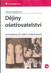 Dějiny ošetřovatelství :první polovina 20. století v českých zemích