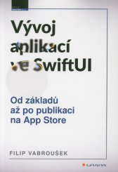 Vývoj aplikací ve SwiftUI :od základů až po publikaci na App Store