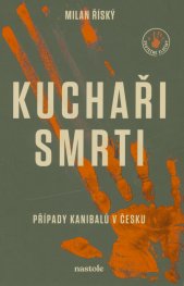 Kuchaři smrti :případy kanibalů v Česku