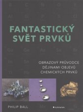 Fantastický svět prvků :obrazový průvodce dějinami objevů chemických prvků