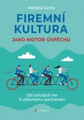 Firemní kultura jako motor úspěchu :od toxických her k vědomému partnerství