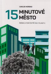 15minutové město :řešení, které šetří čas i planetu
