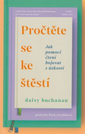Pročtěte se ke štěstí :jak zmírnit úzkost pomocí knih