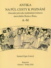 Antika na půl cesty k poznání :abecední průvodce každodenní kulturou starověkého Řecka a Říma