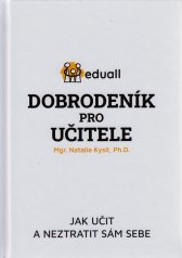 Dobrodeník pro učitele :jak učit a neztratit sám sebe