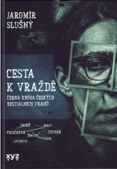 Cesta k vraždě :černá kniha českých bestiálních vrahů