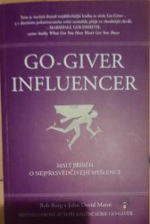 The go-giver influencer :malý příběh o nejpřesvědčivější myšlence