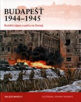 Budapešť 1944-1945 :brutální zápas o perlu na Dunaji