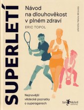 Superletí :návod na dlouhověkost v plném zdraví : nejnovější vědecké poznatky o superagerech