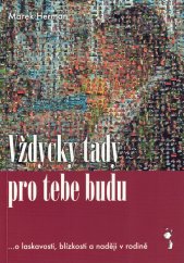 Vždycky tady pro tebe budu :o laskavosti, blízkosti a naději v rodině