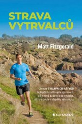 Strava vytrvalců :objevte 5 hlavních návyků nejlepších světových sportovců, díky nimž budete lépe vypadat, cítit se dobře a zlepšíte výkonnost