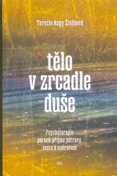 Tělo v zrcadle duše :psychoterapie poruch příjmu potravy, cesta k uzdravení