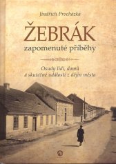 Žebrák :zapomenuté příběhy : osudy lidí, domů a skutečné události z dějin města